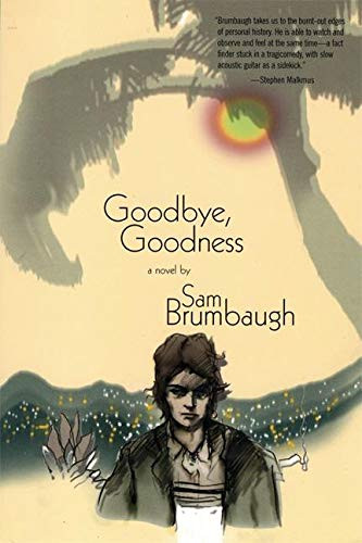 Goodbye, Goodness (A Novel) by Sam Brumbaugh, 9781890447397