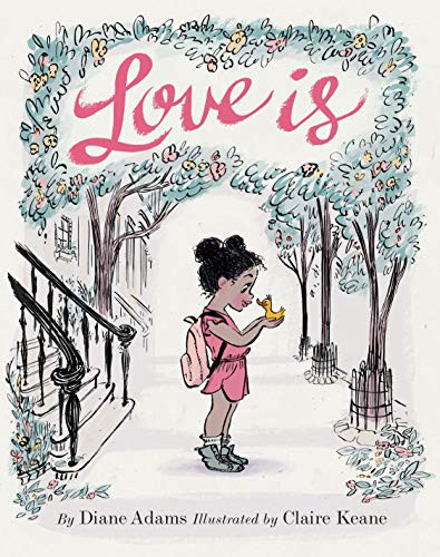 Love Is ((Illustrated Story Book about Caring for Others, Book About Love for Parents and Children, Rhyming Picture Book)) by Diane Adams, Claire Keane, 9781452139975