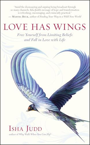 Love Has Wings (Free Yourself from Limiting Beliefs and Fall in Love with Life) by Isha Judd, 9781608681211