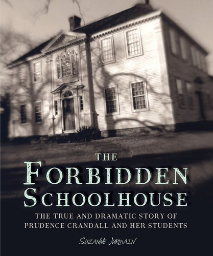 The Forbidden Schoolhouse (The True and Dramatic Story of Prudence Crandall and Her Students) - 9781328740847 by Suzanne Jurmain, 9781328740847