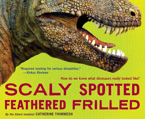 Scaly Spotted Feathered Frilled (How Do We Know What Dinosaurs Really Looked Like?) - 9781328740885 by Catherine Thimmesh, 9781328740885