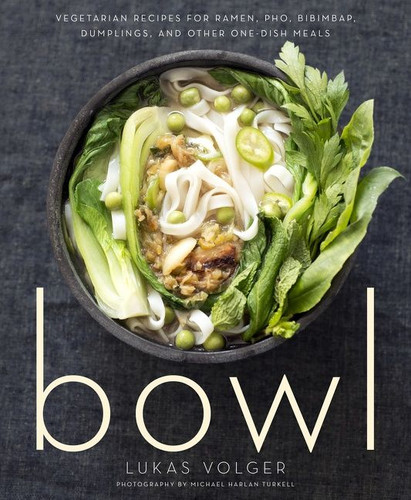 Bowl (Vegetarian Recipes for Ramen, Pho, Bibimbap, Dumplings, and Other One-Dish Meals) by Lukas Volger, 9780544325289