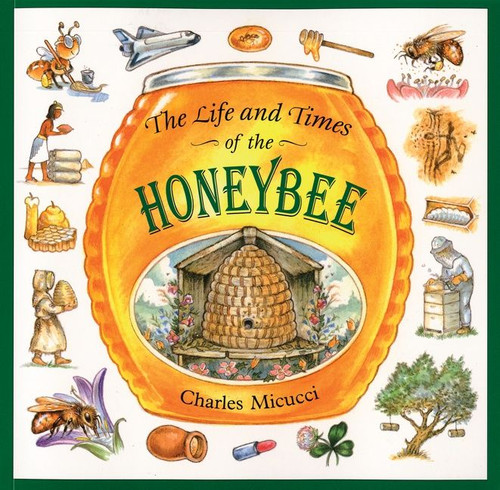 The Life and Times of the Honeybee by Charles Micucci, 9780395861394