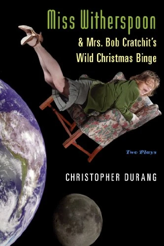 Miss Witherspoon and Mrs. Bob Cratchit's Wild Christmas Binge (Two Plays) by Christopher Durang, 9780802142832