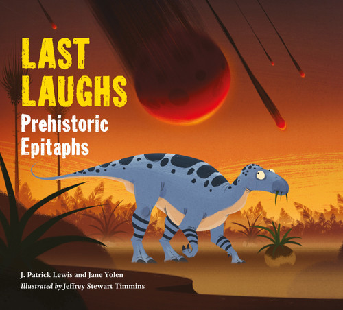 Last Laughs: Prehistoric Epitaphs by Jane Yolen, J. Patrick Lewis, Jeffrey Stewart Timmins, 9781580897068