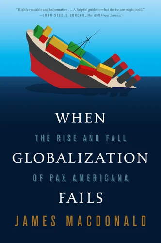 When Globalization Fails (The Rise and Fall of Pax Americana) by James Macdonald, 9780374535971
