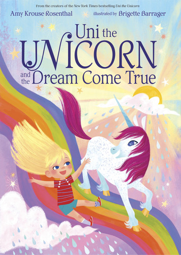 Uni the Unicorn and the Dream Come True by Amy Krouse Rosenthal, Brigette Barrager, 9781101936597