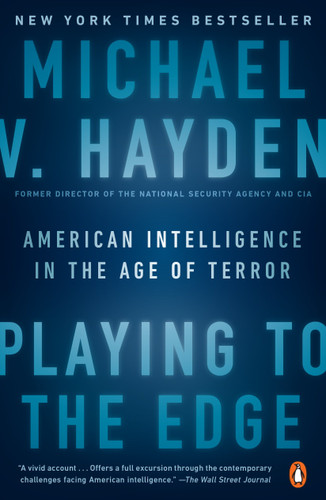Playing to the Edge (American Intelligence in the Age of Terror) - 9780143109983 by Michael V. Hayden, 9780143109983