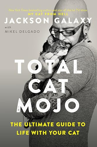 Total Cat Mojo (The Ultimate Guide to Life with Your Cat) by Jackson Galaxy, 9780143131618