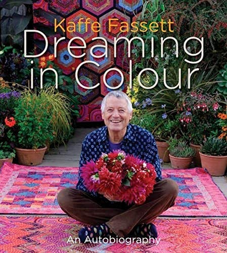 Kaffe Fassett: Dreaming in Colour (UK edition) (An Autobiography) by Kaffe Fassett, 9781617690075