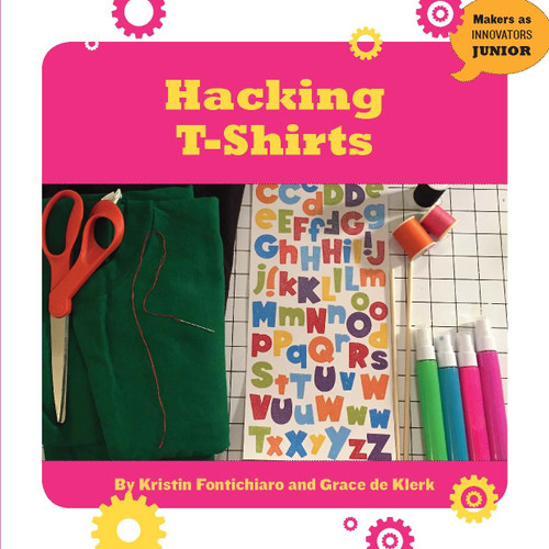 Hacking T-Shirts - 9781634726894 by Kristin Fontichiaro, Grace de Klerk, 9781634726894