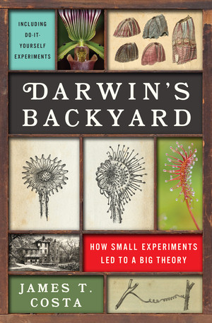 Darwin's Backyard (How Small Experiments Led to a Big Theory) by James T. Costa, 9780393239898
