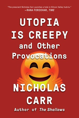 Utopia Is Creepy (And Other Provocations) - 9780393354744 by Nicholas Carr, 9780393354744