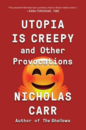 Utopia Is Creepy (And Other Provocations) - 9780393354744 by Nicholas Carr, 9780393354744