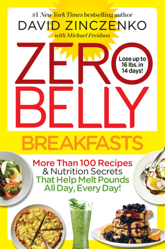 Zero Belly Breakfasts (More Than 100 Recipes & Nutrition Secrets That Help Melt Pounds All Day, Every Day!: A Cookbook) by David Zinczenko, Michael Freidson, 9781524796891