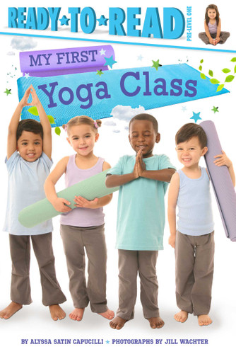 My First Yoga Class (Ready-to-Read Pre-Level 1) - 9781534404854 by Alyssa Satin Capucilli, Jill Wachter, 9781534404854