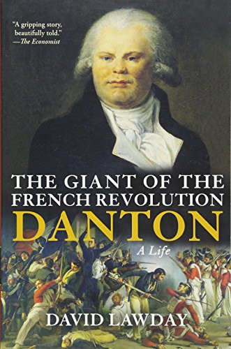 The Giant of the French Revolution (Danton, A Life) by David Lawday, 9780802145413