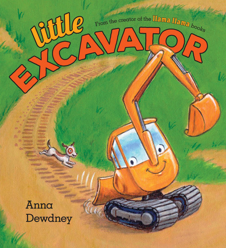Little Excavator by Anna Dewdney, Anna Dewdney, 9781101999202