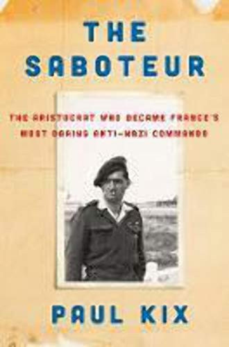 The Saboteur (The Aristocrat Who Became France's Most Daring Anti-Nazi Commando) by Paul Kix, 9780062322524