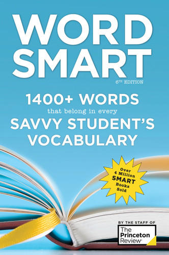 Word Smart, 6th Edition (1400+ Words That Belong in Every Savvy Student's Vocabulary) by The Princeton Review, 9781524710712