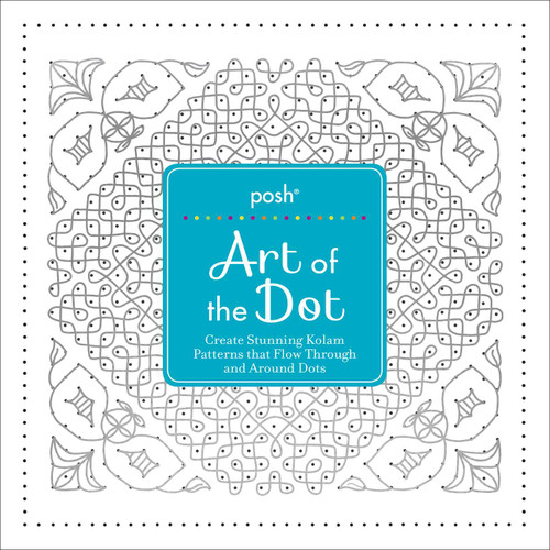 Posh Art of the Dot (Create Stunning Kolam Patterns that Flow Through and Around Dots) by Andrews McMeel Publishing, 9781449487348