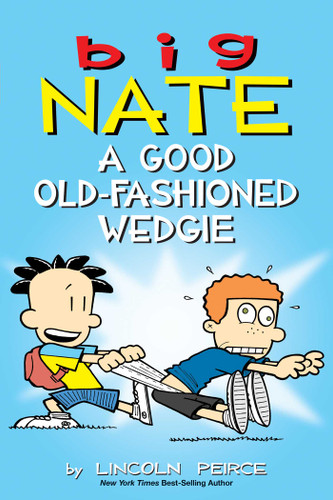Big Nate: A Good Old-Fashioned Wedgie by Lincoln Peirce, 9781449462307