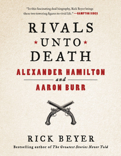 Rivals Unto Death (Alexander Hamilton and Aaron Burr) by Rick Beyer, 9780316504973