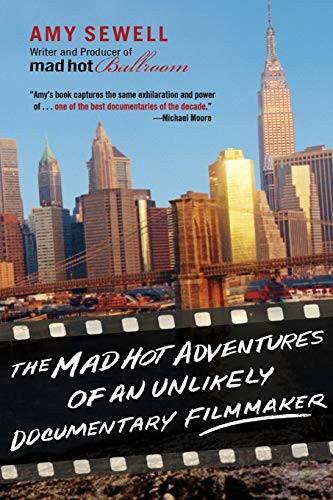 The Mad Hot Adventures of an Unlikely Documentary Filmmaker by Amy Sewell, 9781401303181