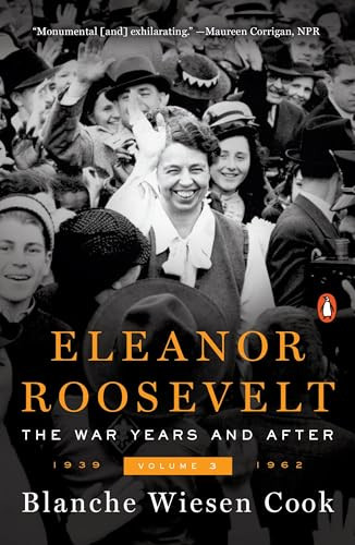 Eleanor Roosevelt, Volume 3 (The War Years and After, 1939-1962) by Blanche Wiesen Cook, 9780143109624
