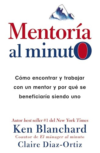 Mentoría al minuto (Cómo encontrar y trabajar con un mentor y por qué se beneficiaría siendo uno) (Spanish Edition) by Ken Blanchard, Claire Diaz-Ortiz, 9780718074722