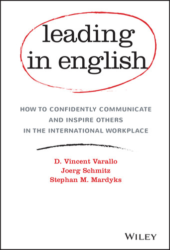 Leading in English (How to Confidently Communicate and Inspire Others in the International Workplace) by D. Vincent Varallo, Joerg Schmitz, Stephan M. Mardyks, 9781119361305