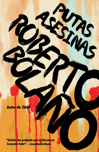 Putas asesinas / Putas Asesinas: The Best of Bolaño (Spanish Edition) by Roberto Bolaño, 9780525435471
