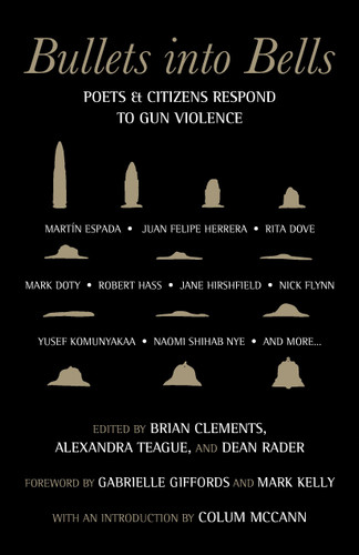 Bullets into Bells (Poets & Citizens Respond to Gun Violence) by Gabrielle Giffords, Brian Clements, Colum McCann, Alexandra Teague, Dean Rader, 9780807025581