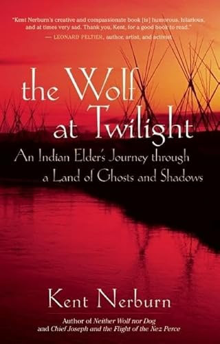The Wolf at Twilight (An Indian Elder's Journey through a Land of Ghosts and Shadows) by Kent Nerburn, 9781577315780
