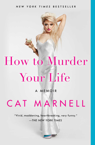 How to Murder Your Life (A Memoir) by Cat Marnell, 9781476752396