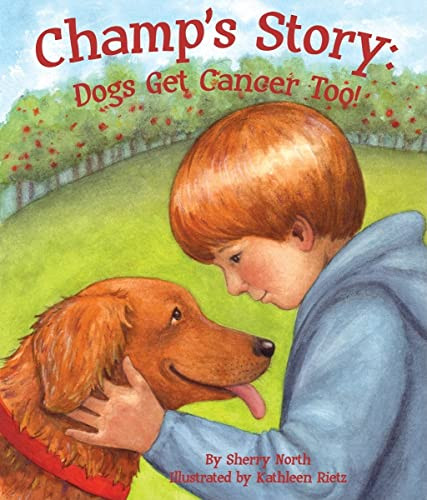 Champ's Story: Dogs Get Cancer Too! by Sherry North, Kathleen Rietz, 9781607180777