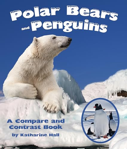 Polar Bears and Penguins: A Compare and Contrast Book by Katharine Hall, 9781628552096