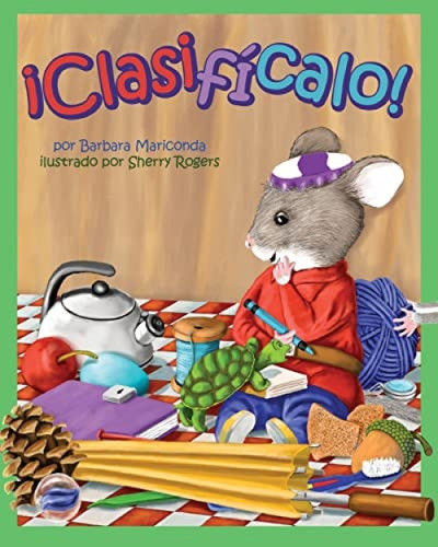 ¡Clasifícalo! (Sort it Out!) (Spanish Edition) by Barbara Mariconda, Sherry Rogers, 9781628553826