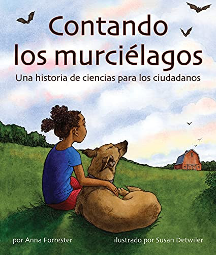 Contando los murciélagos: Una historia de ciencias cívicas (Bat Count: A Citizen Science Story) (Spanish Edition) by Anna  Forrester, Susan  Detwiler, 9781628558968 Contando los murciélagos: Una historia de ciencias cívicas (Bat Count: A Citizen Science Story) (Spanish Edition) by Anna  Forrester, Susan  Detwiler, 9781628558968
