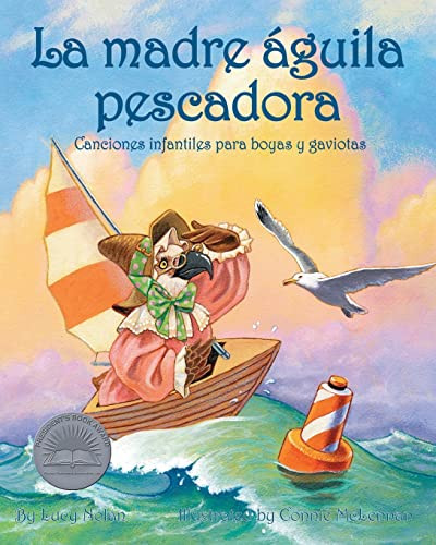 La madre águila pescadora: Canciones infantiles para boyas y gaviotas (Mother Osprey: Nursery Rhymes for Buoys & Gulls) (Spanish Edition) by Lucy Nolan, Connie McLennan, 9781628553956 La madre águila pescadora: Canciones infantiles para boyas y gaviotas (Mother Osprey: Nursery Rhymes for Buoys & Gulls) (Spanish Edition) by Lucy Nolan, Connie McLennan, 9781628553956