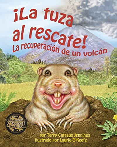 La tuza al rescate: La recuperación de un volcán (Gopher to the Rescue! A Volcano Recovery Story) (Spanish Edition) by Terry Catasús Jennings, Laurie O'Keefe, 9781628554175