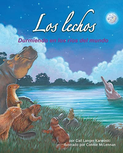 Los lechos: Durmiendo en los ríos del mundo (River Beds: Sleeping in the World's Rivers) (Spanish Edition) by Gail Langer Karwoski, Connie McLennan, 9781628553840