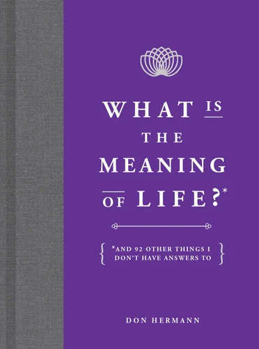 What Is the Meaning of Life? (And 92 Other Things I Don't Have Answers To) (Miniature Edition) by Don Hermann, 9781449486716