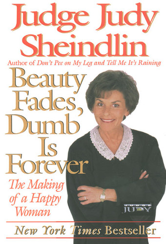 Beauty Fades/Dumb Is Forever (The Making of a Happy Woman) by Judy Sheindlin, 9780060929916 Beauty Fades/Dumb Is Forever (The Making of a Happy Woman) by Judy Sheindlin, 9780060929916