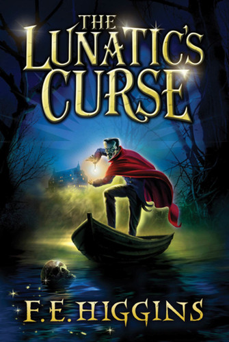 The Lunatic's Curse by F. E. Higgins, 9780312566821