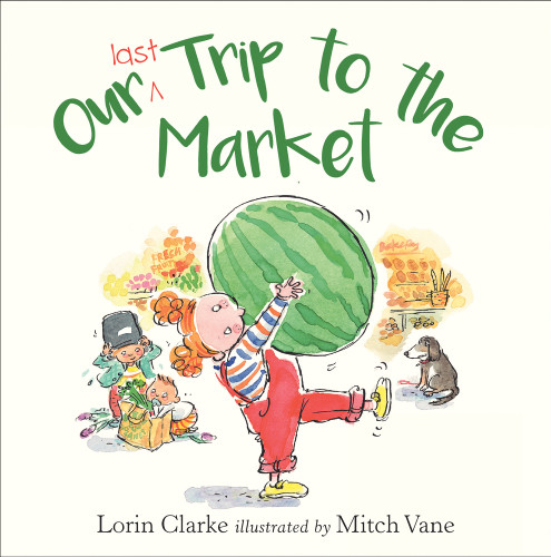 Our Last Trip to the Market by Lorin Clarke, Mitch Vane, 9781925266962