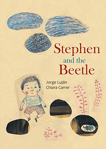 Stephen and the Beetle by Jorge Luján, Chiara Carrer, Elisa Amado, 9781554981922