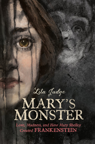 Mary's Monster (Love, Madness, and How Mary Shelley Created Frankenstein) by Lita Judge, 9781626725003 Mary's Monster (Love, Madness, and How Mary Shelley Created Frankenstein) by Lita Judge, 9781626725003