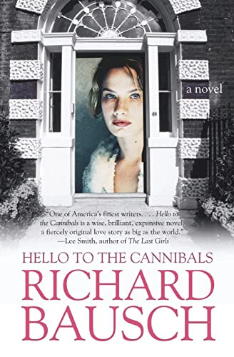 Hello to the Cannibals (A Novel) by Richard Bausch, 9780060930806