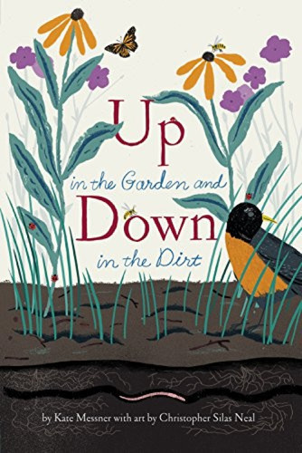 Up in the Garden and Down in the Dirt ((Nature Book for Kids, Gardening and Vegetable Planting, Outdoor Nature Book)) - 9781452161365 by Kate Messner, Christopher Silas Neal